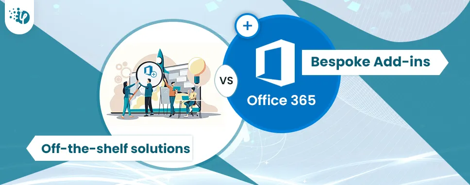 Office 365 Add-Ins: Off-the-shelf or custom build?